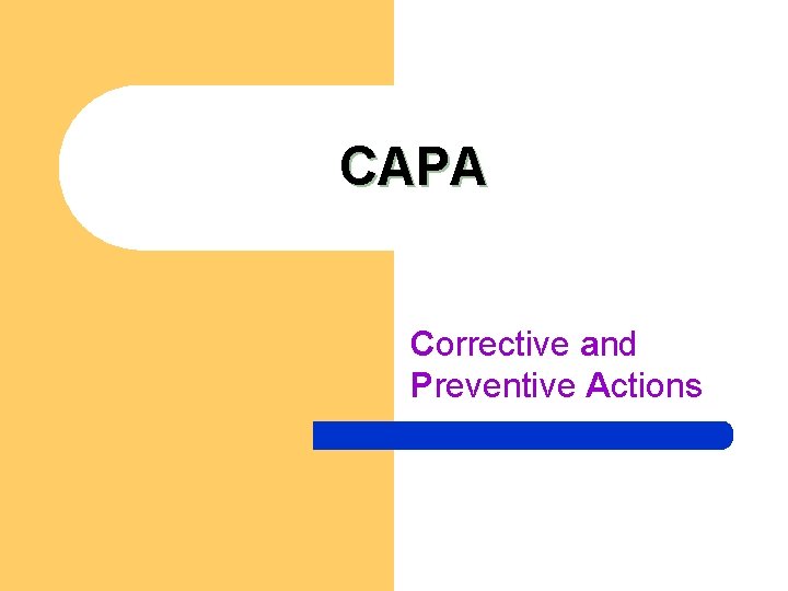 CAPA Corrective and Preventive Actions CAPA Corrective and Preventive Actions