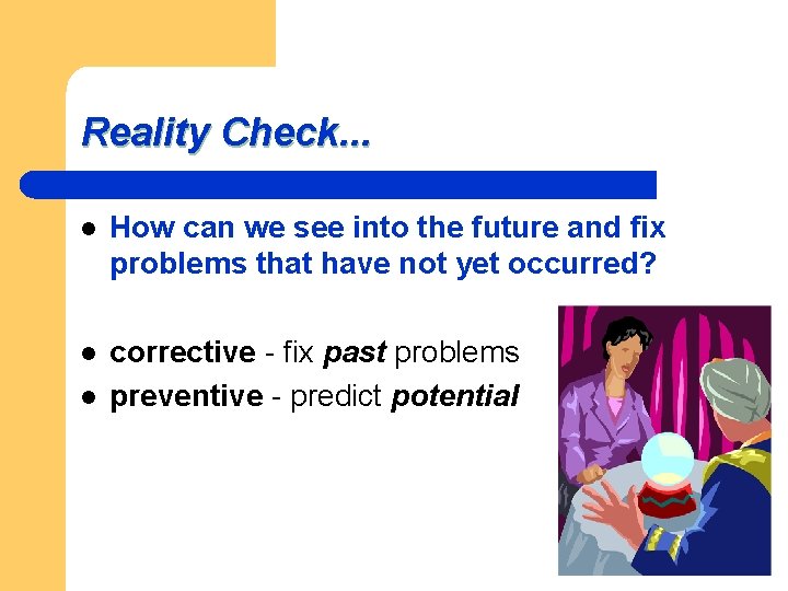 Reality Check. . . l How can we see into the future and fix Reality Check. . . l How can we see into the future and fix