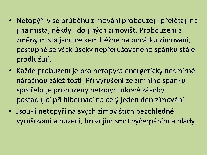  • Netopýři v se průběhu zimování probouzejí, přelétají na jiná místa, někdy i