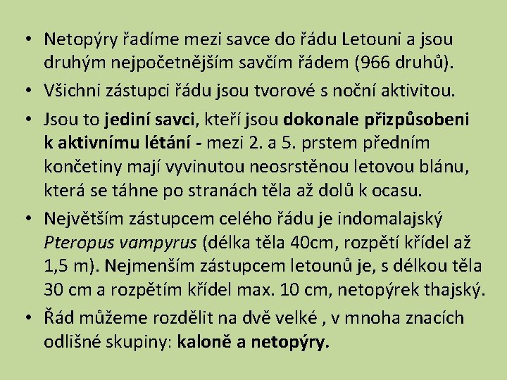  • Netopýry řadíme mezi savce do řádu Letouni a jsou druhým nejpočetnějším savčím