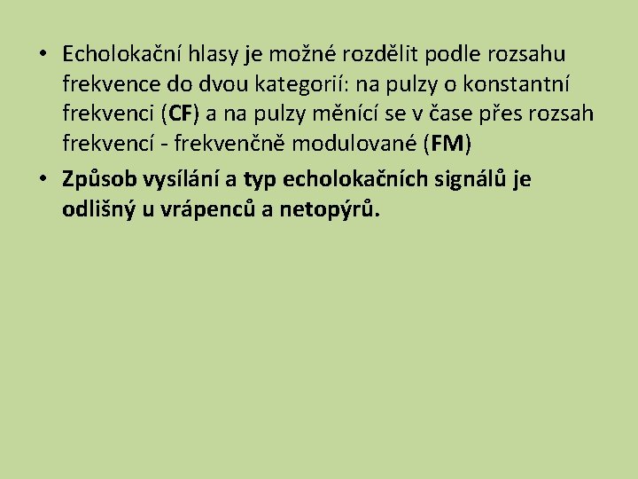  • Echolokační hlasy je možné rozdělit podle rozsahu frekvence do dvou kategorií: na