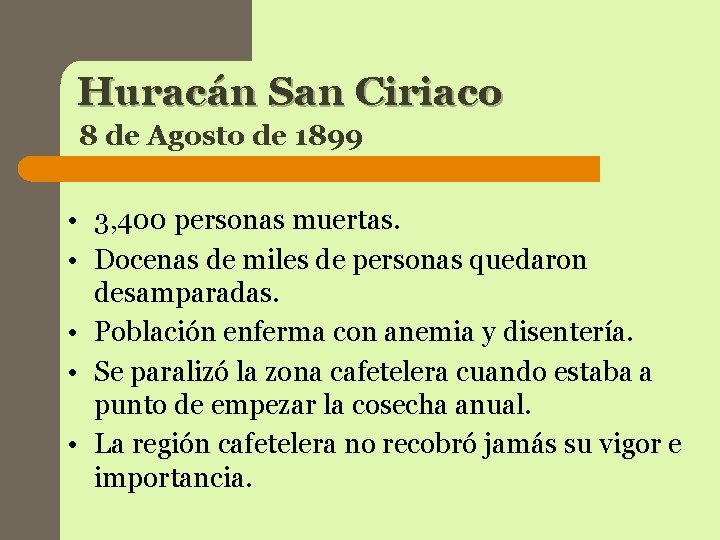Huracán San Ciriaco 8 de Agosto de 1899 • 3, 400 personas muertas. • Huracán San Ciriaco 8 de Agosto de 1899 • 3, 400 personas muertas. •