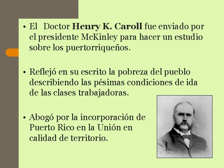 • El Doctor Henry K. Caroll fue enviado por el presidente Mc. Kinley • El Doctor Henry K. Caroll fue enviado por el presidente Mc. Kinley