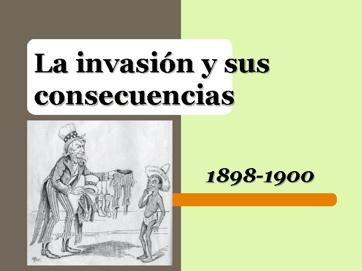 La invasión y sus consecuencias 1898 -1900 La invasión y sus consecuencias 1898 -1900