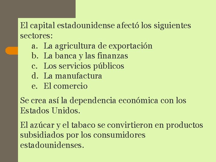 El capital estadounidense afectó los siguientes sectores: a. La agricultura de exportación b. La El capital estadounidense afectó los siguientes sectores: a. La agricultura de exportación b. La