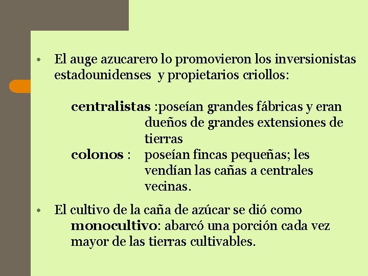 • El auge azucarero lo promovieron los inversionistas estadounidenses y propietarios criollos: centralistas • El auge azucarero lo promovieron los inversionistas estadounidenses y propietarios criollos: centralistas