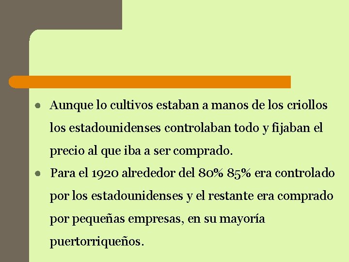 ● Aunque lo cultivos estaban a manos de los criollos estadounidenses controlaban todo y ● Aunque lo cultivos estaban a manos de los criollos estadounidenses controlaban todo y