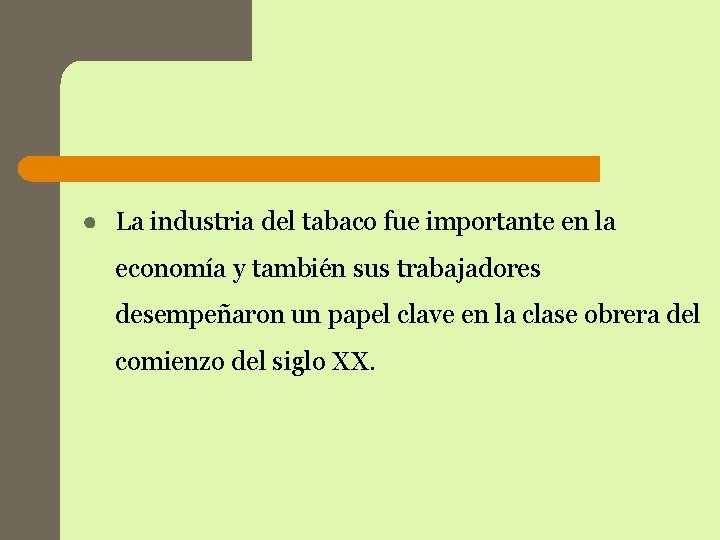 ● La industria del tabaco fue importante en la economía y también sus trabajadores ● La industria del tabaco fue importante en la economía y también sus trabajadores