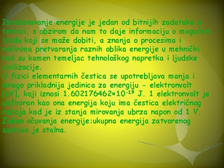 Izračunavanje energije je jedan od bitnijih zadataka u tehnici, s obzirom da nam to