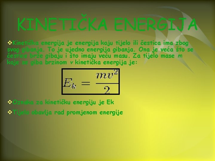 KINETIČKA ENERGIJA v. Kinetička energija je energija koju tijelo ili čestica ima zbog svog