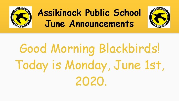 Assikinack Public School June Announcements Good Morning Blackbirds! Today is Monday, June 1 st,