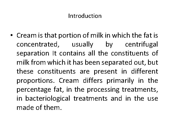Introduction • Cream is that portion of milk in which the fat is concentrated,