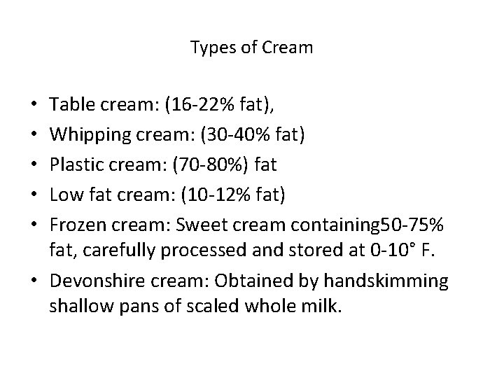 Types of Cream Table cream: (16 -22% fat), Whipping cream: (30 -40% fat) Plastic