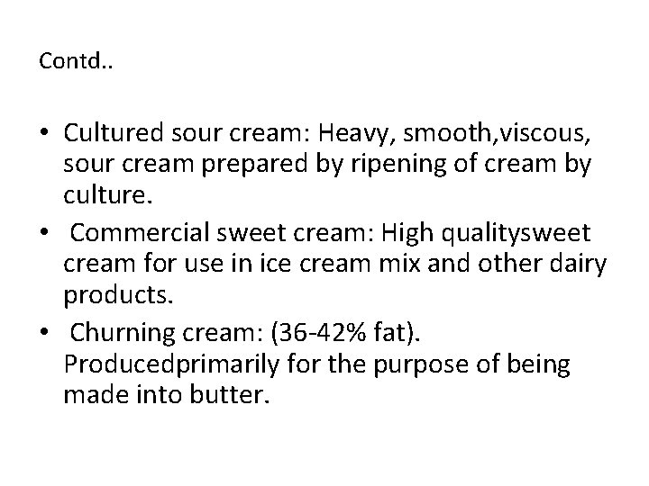 Contd. . • Cultured sour cream: Heavy, smooth, viscous, sour cream prepared by ripening