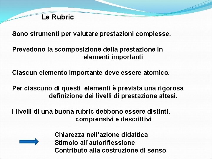 Le Rubric Sono strumenti per valutare prestazioni complesse. Prevedono la scomposizione della prestazione in