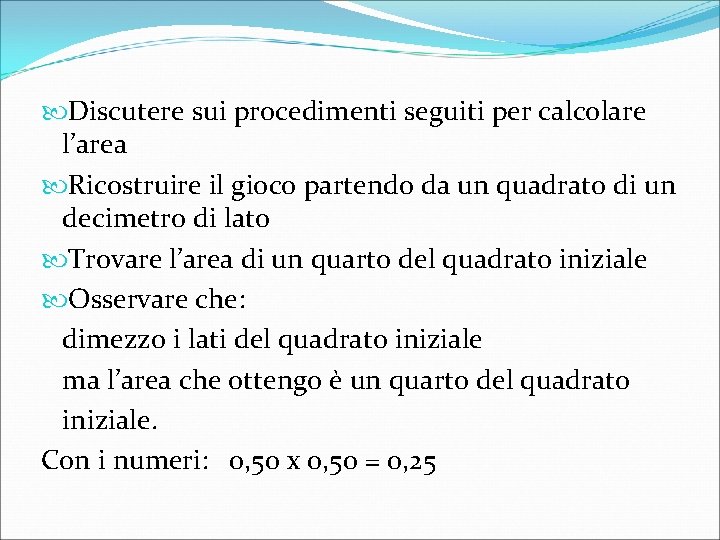  Discutere sui procedimenti seguiti per calcolare l’area Ricostruire il gioco partendo da un