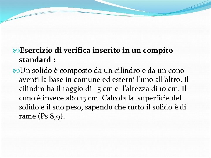  Esercizio di verifica inserito in un compito standard : Un solido è composto