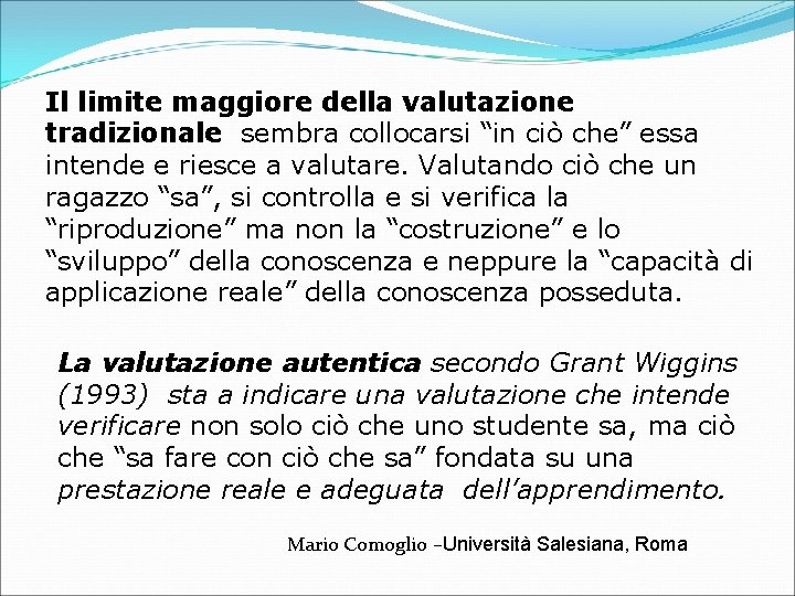 Il limite maggiore della valutazione tradizionale sembra collocarsi “in ciò che” essa intende e