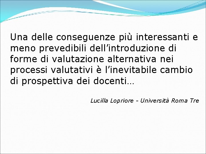 Una delle conseguenze più interessanti e meno prevedibili dell’introduzione di forme di valutazione alternativa