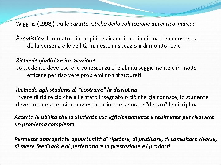 Wiggins (1998, ) tra le caratteristiche della valutazione autentica indica: È realistica Il compito