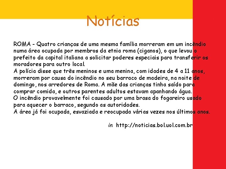 Notícias ROMA - Quatro crianças de uma mesma família morreram em um incêndio numa