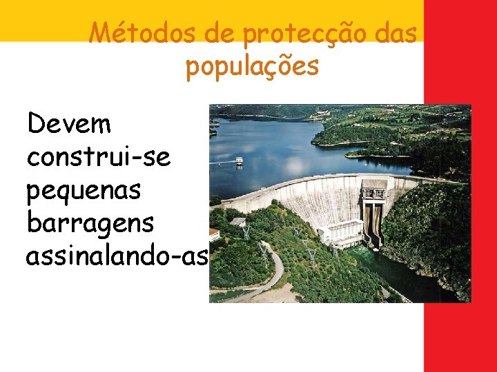 Métodos de protecção das populações Devem construi-se pequenas barragens assinalando-as. 