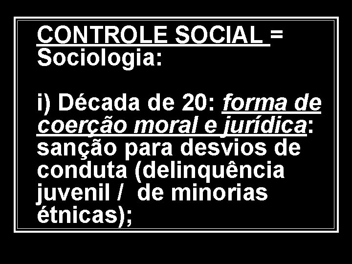 CONTROLE SOCIAL = Sociologia: i) Década de 20: forma de coerção moral e jurídica: