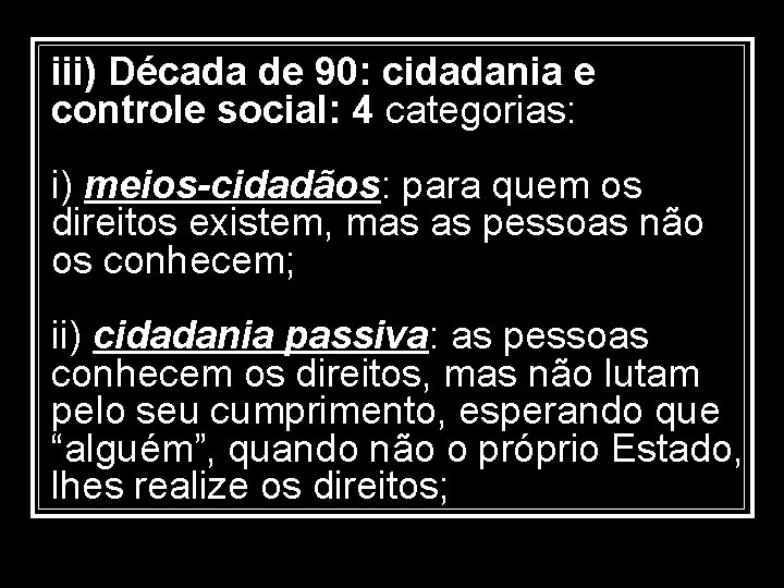 iii) Década de 90: cidadania e controle social: 4 categorias: i) meios-cidadãos: para quem