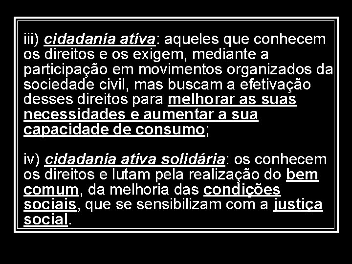 iii) cidadania ativa: aqueles que conhecem os direitos exigem, mediante a participação em movimentos