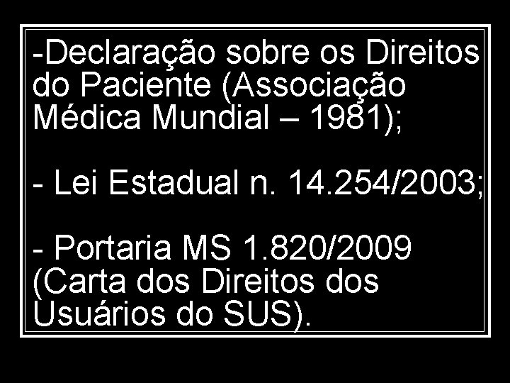 -Declaração sobre os Direitos do Paciente (Associação Médica Mundial – 1981); - Lei Estadual