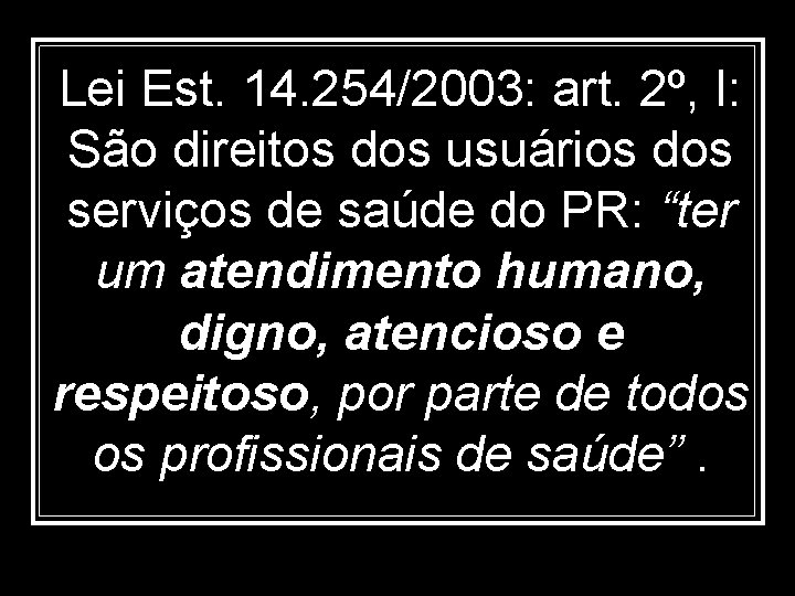 Lei Est. 14. 254/2003: art. 2º, I: São direitos dos usuários dos serviços de