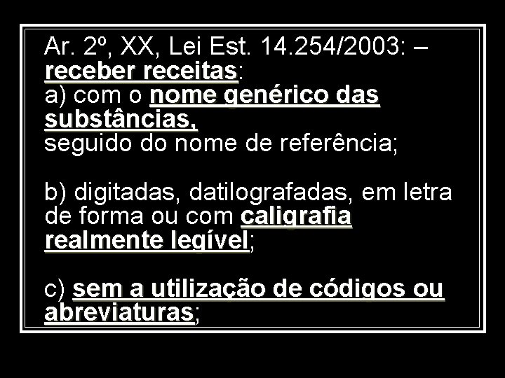 Ar. 2º, XX, Lei Est. 14. 254/2003: – receber receitas: receitas a) com o