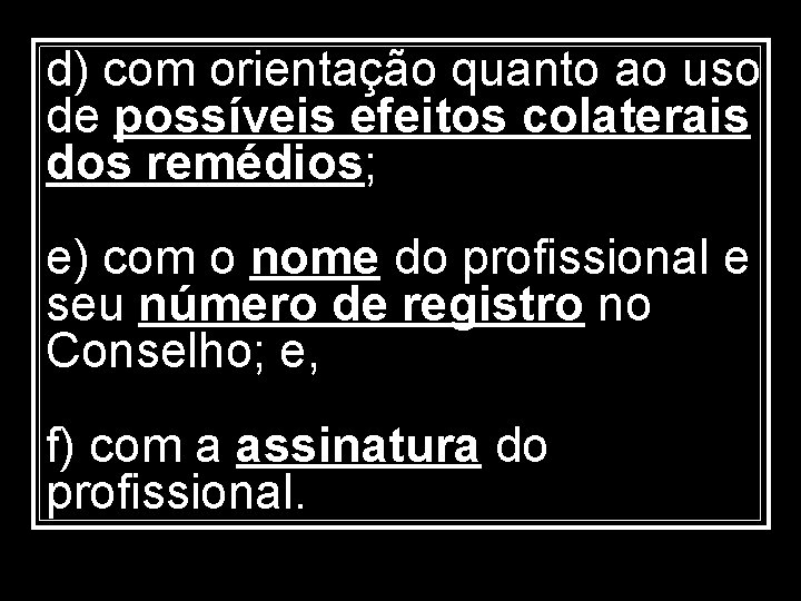 d) com orientação quanto ao uso de possíveis efeitos colaterais dos remédios; e) com