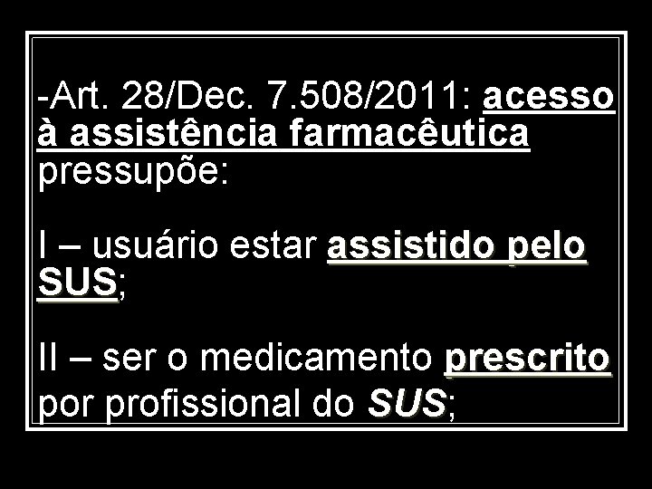 -Art. 28/Dec. 7. 508/2011: acesso à assistência farmacêutica pressupõe: I – usuário estar assistido
