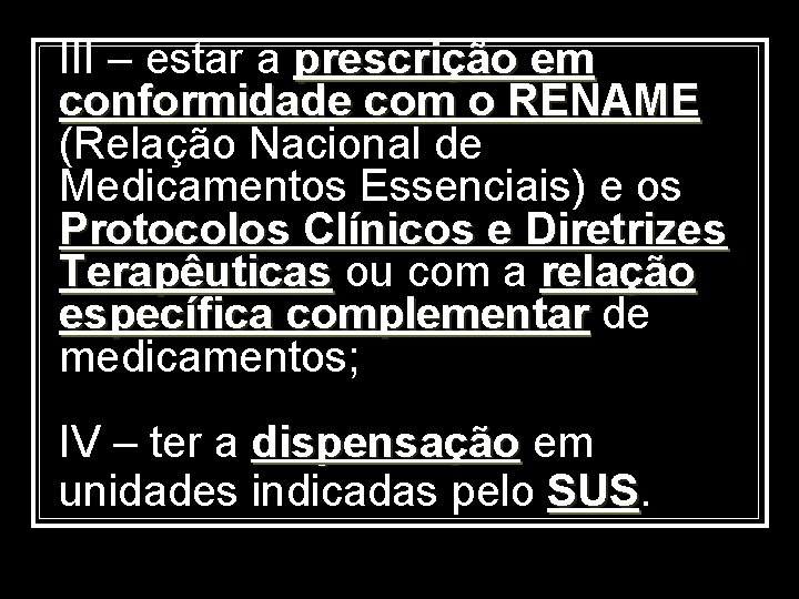 III – estar a prescrição em conformidade com o RENAME (Relação Nacional de Medicamentos