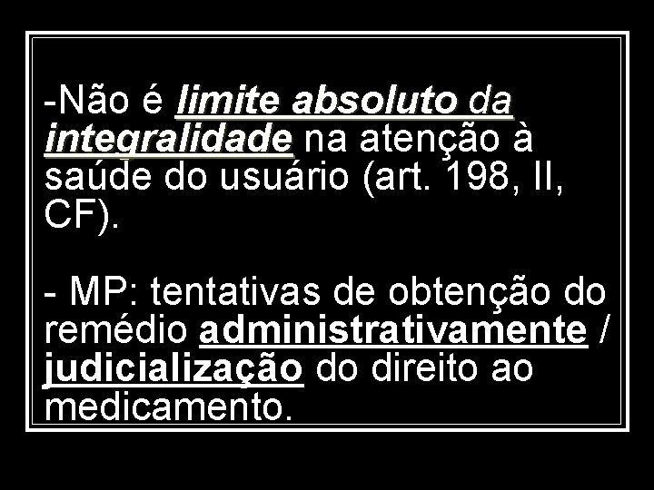 -Não é limite absoluto da integralidade na atenção à saúde do usuário (art. 198,