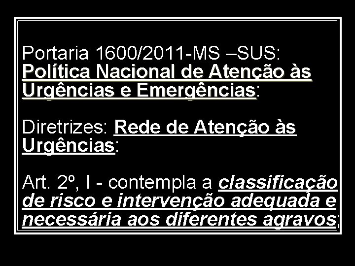 Portaria 1600/2011 -MS –SUS: Política Nacional de Atenção às Urgências e Emergências: Emergências Diretrizes: