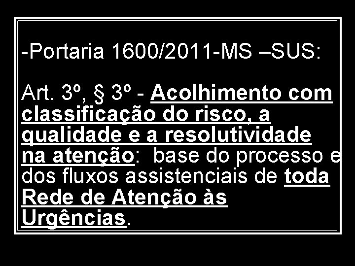 -Portaria 1600/2011 -MS –SUS: Art. 3º, § 3º - Acolhimento com classificação do risco,