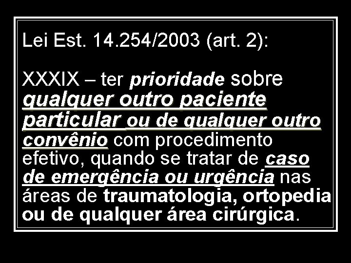 Lei Est. 14. 254/2003 (art. 2): XXXIX – ter prioridade sobre qualquer outro paciente