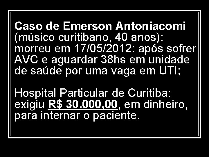 Caso de Emerson Antoniacomi (músico curitibano, 40 anos): morreu em 17/05/2012: após sofrer AVC