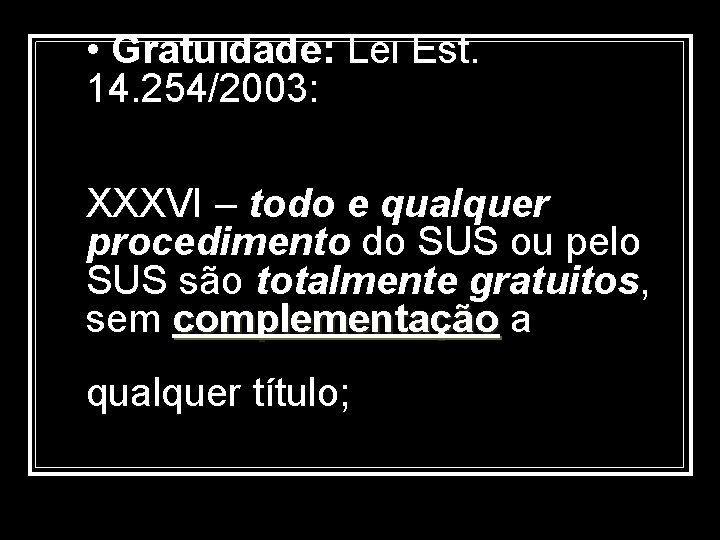  • Gratuidade: Lei Est. 14. 254/2003: XXXVI – todo e qualquer procedimento do