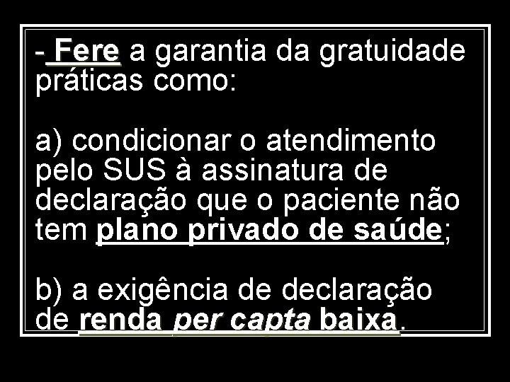 - Fere a garantia da gratuidade Fere práticas como: a) condicionar o atendimento pelo