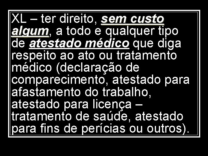 XL – ter direito, sem custo algum, a todo e qualquer tipo algum de