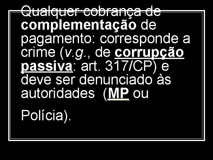 Qualquer cobrança de complementação de pagamento: corresponde a crime (v. g. , de corrupção