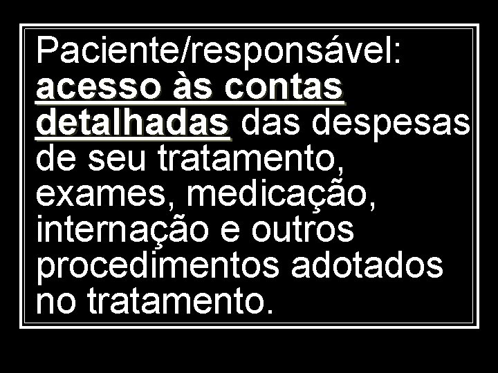 Paciente/responsável: acesso às contas detalhadas despesas detalhadas de seu tratamento, exames, medicação, internação e