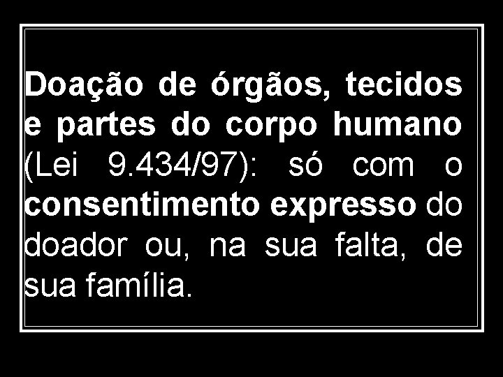 Doação de órgãos, tecidos e partes do corpo humano (Lei 9. 434/97): só com