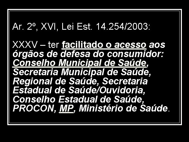 Ar. 2º, XVI, Lei Est. 14. 254/2003: XXXV – ter facilitado o acesso aos