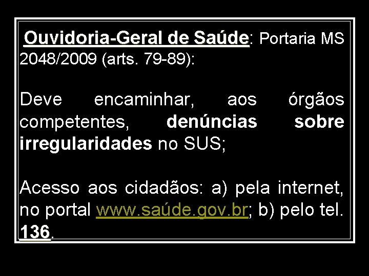  Ouvidoria-Geral de Saúde: Saúde Portaria MS 2048/2009 (arts. 79 -89): Deve encaminhar, aos