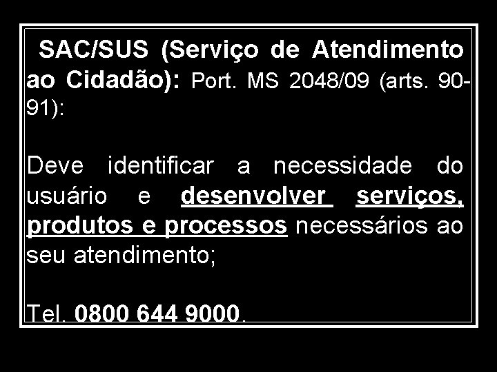  SAC/SUS (Serviço de Atendimento ao Cidadão): Port. MS 2048/09 (arts. 9091): Deve identificar