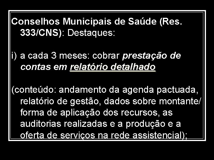 Conselhos Municipais de Saúde (Res. 333/CNS): Destaques: i) a cada 3 meses: cobrar prestação